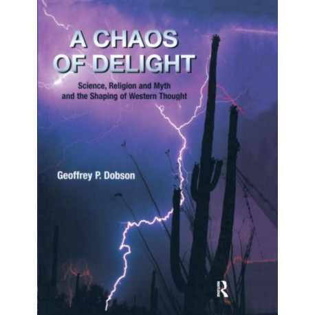 A Chaos of Delight: Science, Religion and Myth and the Shaping of Western Thought