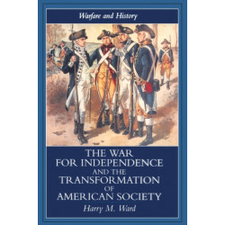 The War for Independence and the Transformation of American Society: War and Society in the United States, 1775-83