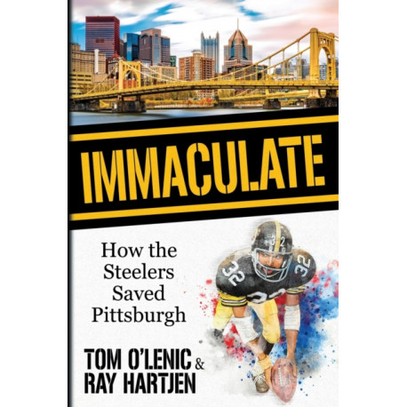 Immaculate: How the Steelers Saved Pittsburgh