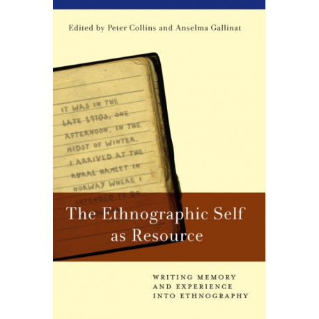 The Ethnographic Self as Resource: Writing Memory and Experience into Ethnography