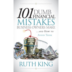 101 Dumb Financial Mistakes Business Owners Make and How to Avoid Them