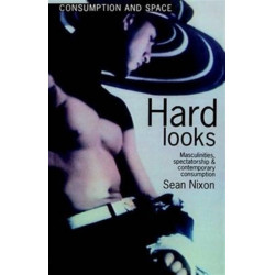 Hard Looks: Masculinities, Spectatorship and Contemporary Consumption