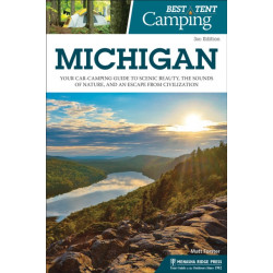 Best Tent Camping: Michigan: Your Car-Camping Guide to Scenic Beauty, the Sounds of Nature, and an Escape from Civilization
