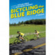 Bicycling the Blue Ridge: A Guide to Skyline Drive and the Blue Ridge Parkway