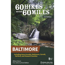 60 Hikes Within 60 Miles: Baltimore: Including Anne Arundel, Baltimore, Carroll, Harford, and Howard Counties