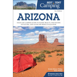 Best Tent Camping: Arizona: Your Car-Camping Guide to Scenic Beauty, the Sounds of Nature, and an Escape from Civilization