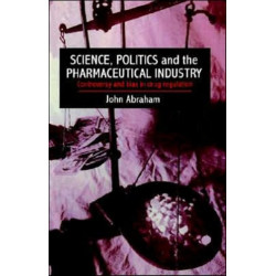 Science, Politics And The Pharmaceutical Industry: Controversy And Bias In Drug Regulation