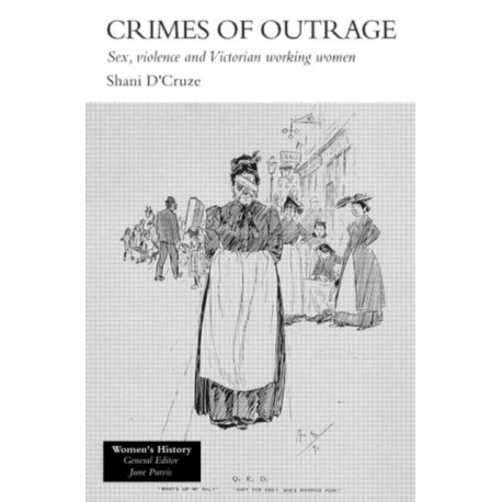 Crimes Of Outrage: Sex, Violence, and Victorian Working Women