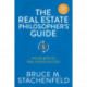 The Real Estate Philosopher's Guide: The Secrets to Real Estate Success