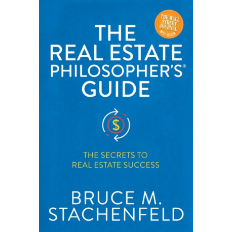 The Real Estate Philosopher's Guide: The Secrets to Real Estate Success