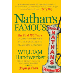 Nathan's Famous: The First 100 Years of America's Favorite Frankfurter Company