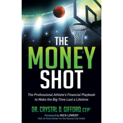 The Money Shot: The Professional Athlete's Financial Playbook to Make the Big Time Last a Lifetime