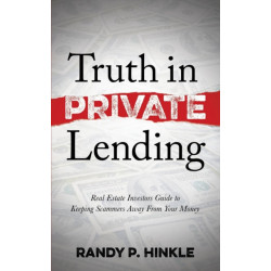 Truth in Private Lending: Real Estate Investors Guide to Keeping Scammers Away From Your Money
