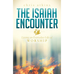 The Isaiah Encounter: Living an Everyday Life of Worship