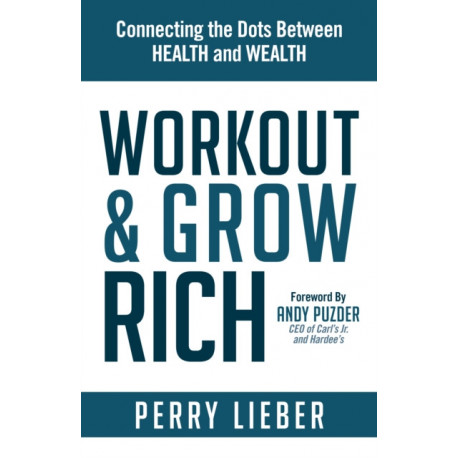 Workout and Grow Rich: Healthy Habits to Fuel Your Best Success
