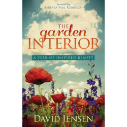 The Garden Interior: A Year of Inspired Beauty