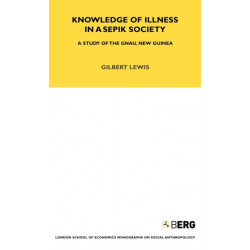 Knowledge of Illness in a Sepik Society: A Study of the Gnau, New Guinea Volume 52