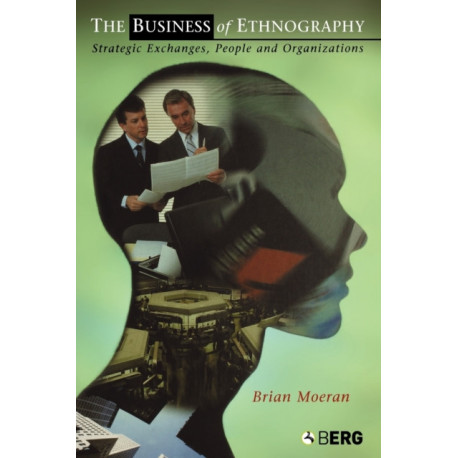 The Business of Ethnography: Strategic Exchanges, People and Organizations
