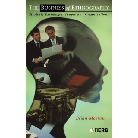The Business of Ethnography: Strategic Exchanges, People and Organizations