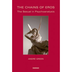 The Chains of Eros: The Sexual in Psychoanalysis