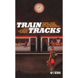 Train Tracks: Work, Play and Politics on the Railways
