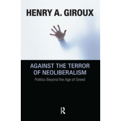 Against the Terror of Neoliberalism: Politics Beyond the Age of Greed