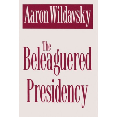 The Beleaguered Presidency