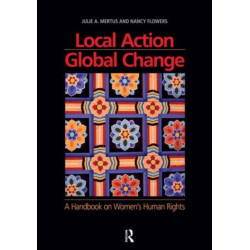 Local Action/Global Change: A Handbook on Women's Human Rights