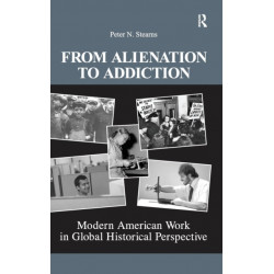 From Alienation to Addiction: Modern American Work in Global Historical Perspective