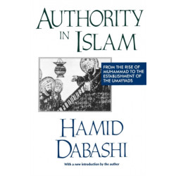 Authority in Islam: From the Rise of Mohammad to the Establishment of the Umayyads