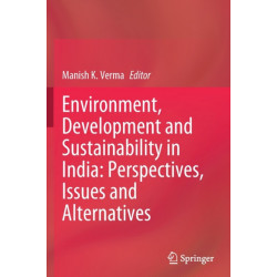 Environment, Development and Sustainability in India: Perspectives, Issues and Alternatives