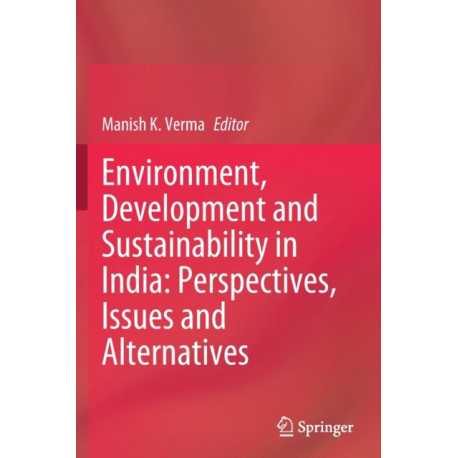 Environment, Development and Sustainability in India: Perspectives, Issues and Alternatives