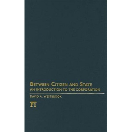 Between Citizen and State: An Introduction to the Corporation
