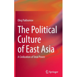 The Political Culture of East Asia: A Civilization of Total Power