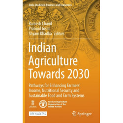 Indian Agriculture Towards 2030: Pathways for Enhancing Farmers’ Income, Nutritional Security and Sustainable Food and Farm Systems