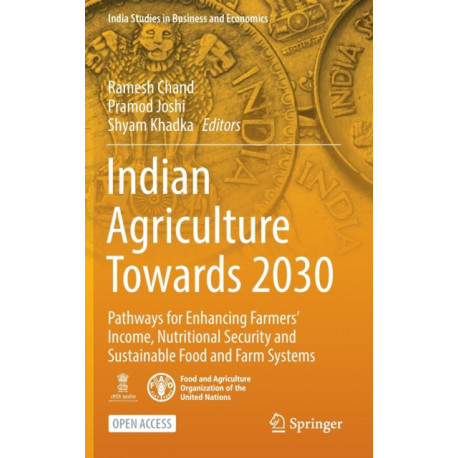 Indian Agriculture Towards 2030: Pathways for Enhancing Farmers’ Income, Nutritional Security and Sustainable Food and Farm Systems
