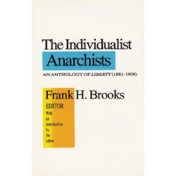 The Individualist Anarchists: Anthology of Liberty, 1881-1908
