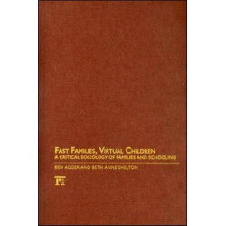Fast Families, Virtual Children: A Critical Sociology of Families and Schooling