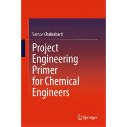 Project Engineering Primer for Chemical Engineers