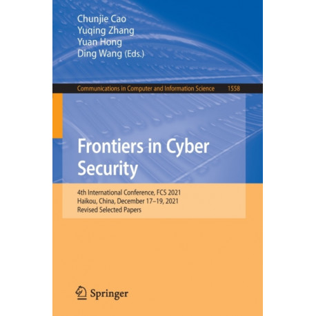 Frontiers in Cyber Security: 4th International Conference, FCS 2021, Haikou, China, December 17–19, 2021, Revised Selected Papers