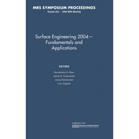 Surface Engineering 2004 — Fundamentals and Applications: Volume 843