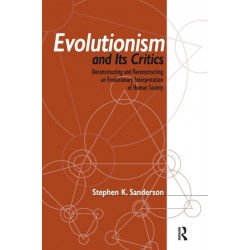Evolutionism and Its Critics: Deconstructing and Reconstructing an Evolutionary Interpretation of Human Society