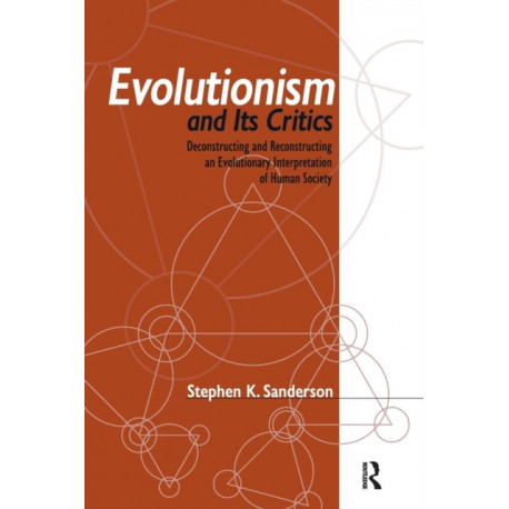 Evolutionism and Its Critics: Deconstructing and Reconstructing an Evolutionary Interpretation of Human Society