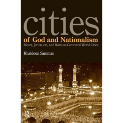 Cities of God and Nationalism: Rome, Mecca, and Jerusalem as Contested Sacred World Cities