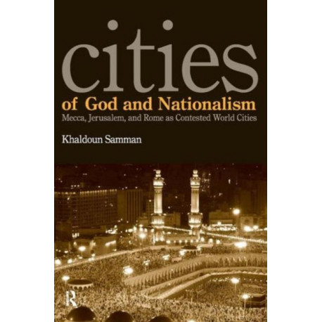 Cities of God and Nationalism: Rome, Mecca, and Jerusalem as Contested Sacred World Cities