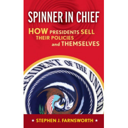 Spinner in Chief: How Presidents Sell Their Policies and Themselves