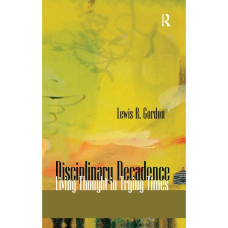 Disciplinary Decadence: Living Thought in Trying Times