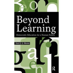 Beyond Learning: Democratic Education for a Human Future