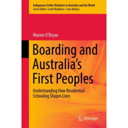 Boarding and Australia's First Peoples: Understanding How Residential Schooling Shapes Lives