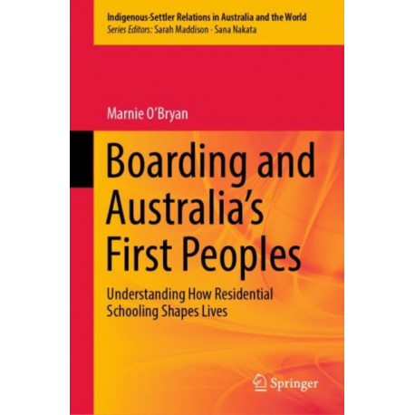 Boarding and Australia's First Peoples: Understanding How Residential Schooling Shapes Lives